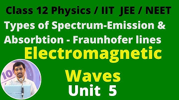 Class 12 Physics  Chapter 5 TYPES OF SPECTRUM EMISSION AND ABSORPTION SPECTRUM FRAUNHOFER LINES