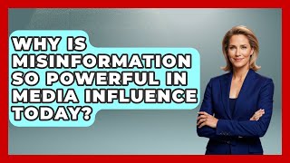 Why Is Misinformation So Powerful In Media Influence Today - Media Literacy For Everyone