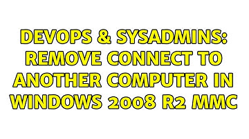 DevOps & SysAdmins: Remove Connect To Another Computer in Windows 2008 R2 MMC (2 Solutions!!)