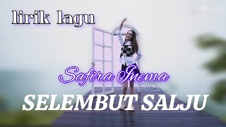 Safira Inema, Selembut Salju 'tingkahmu yang slalu menggawang - lirik lagu