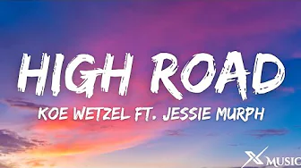 Koe Wetzel & Jessie Murph - High Road (Lyrics) Koe Wetzel & Jessie Murph - High Road (Lyrics)
