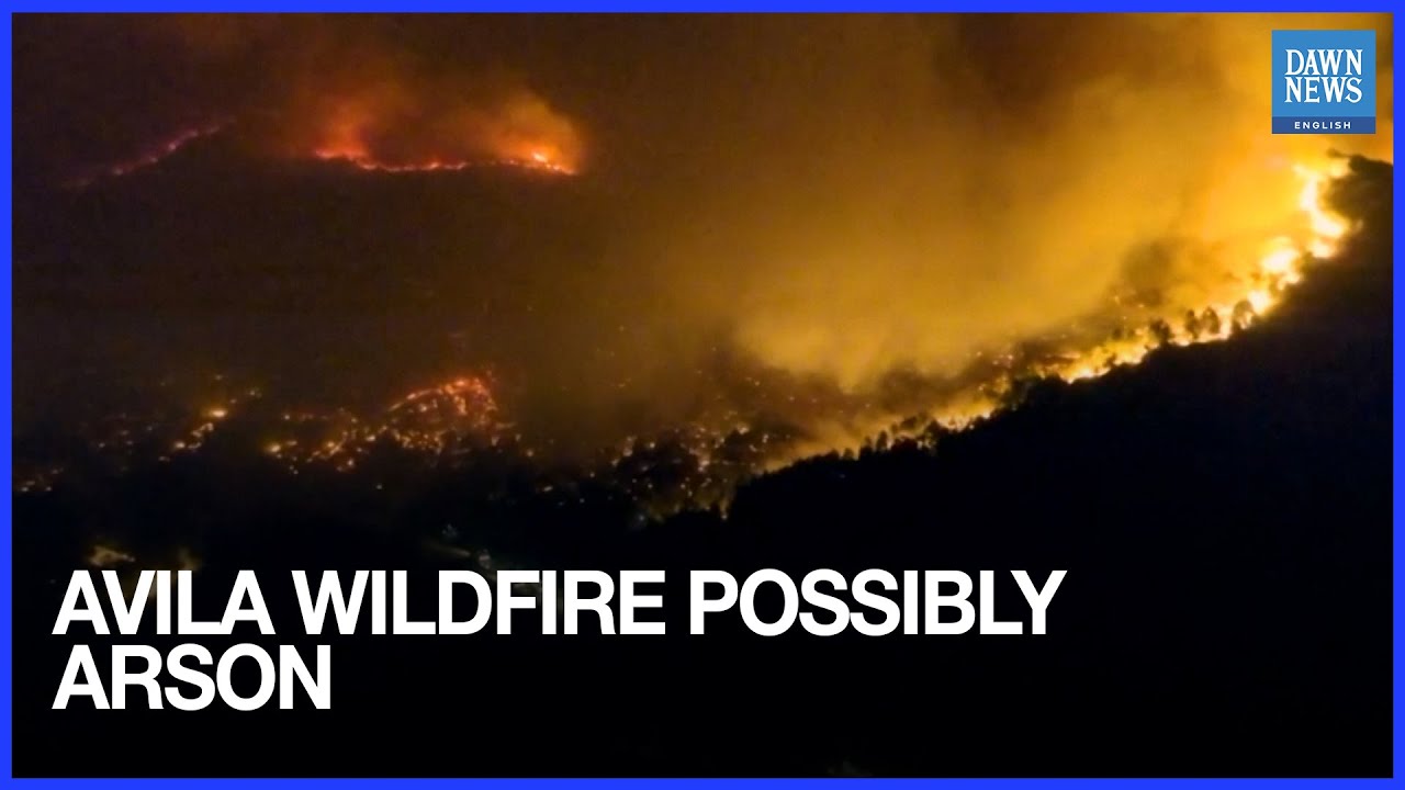 Arson Suspected in Avila Wildfire, Say Authorities | Dawn News English