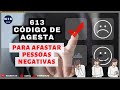 613 Código de Agesta para afastar pessoas e situações Negativas; Livre-se de energias negativas