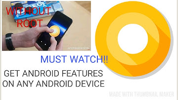How to get android o features on any android without root