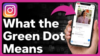What Does The Green Dot Mean On Instagram?