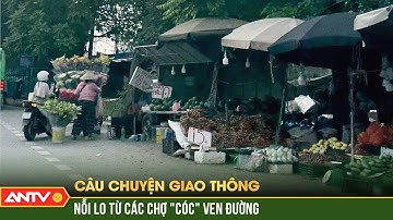 Tiềm ẩn nguy cơ mất giao thông, xung quanh khu vực chợ tạm, chợ cóc | ANTV