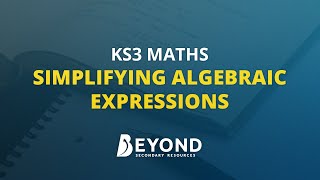 KS3 Maths: Simplifying Algebraic Expressions - A Beyond Resource