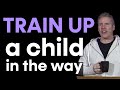 Train Up A Child In The Way…