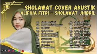 SHOLAWAT COVER AKUSTIK ll ALIFHIA FITRI - SHOLAWAT JIBRI, SYAIKHONA ll FULL ALBUM 2023