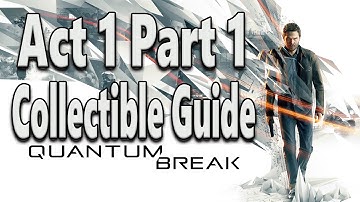 Quantum Break Collectibles Guide Act 1 Part 1