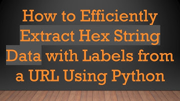 How to Efficiently Extract Hex String Data with Labels from a URL Using Python
