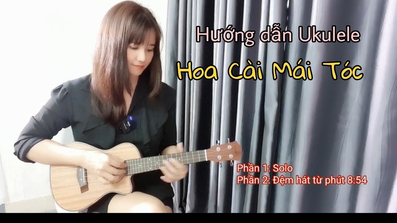 [Hướng dẫn Ukulele] HOA CÀI MÁI TÓC – Solo + Đệm Hát