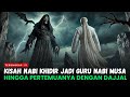 KISAH LENGKAP PERJALANAN NABI KHIDIR YANG MASIH MENJADI MISTERI - Sejarah Islam