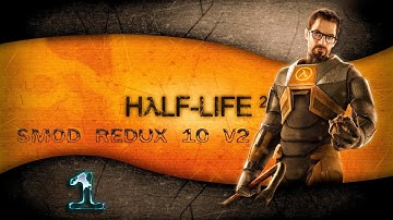 HALF-LIFE 2: SMOD REDUX 10 v2➤ПРОХОЖДЕНИЕ НА РУССКОМ➤ЧАСТЬ 1