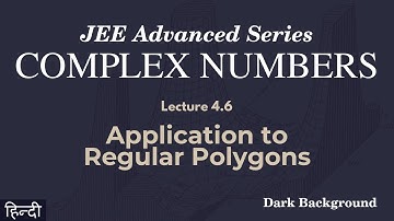 Complex Numbers Lecture 4.6 Application to Regular Polygons | JEE Advanced | Hindi