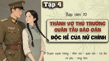 Tập 4 : Thập niên 70 thành vợ thủ trưởng quân tẩu báo oán độc kế của nữ chính