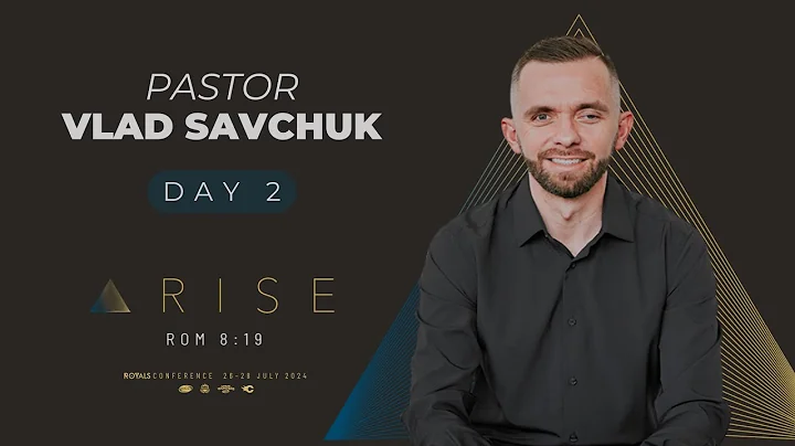 ARISE Royals Conference - Pastor Vlad Savchuk // Day 2