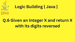 Q.6 Given an Integer X and return X with its digits reversed