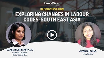 Exploring Changes in Labour Codes : South-East Asia | #InConversation | LawWiser