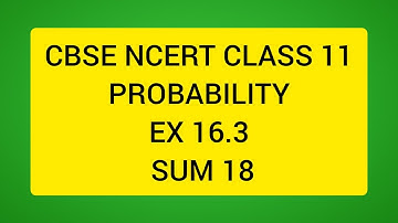 CBSE NCERT CLASS 11 MATHS PROBABILITY EX 16.3 SUM 18 (SOLUTION IN ENGLISH)