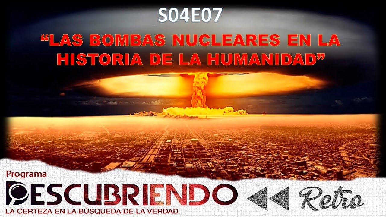 DESCUBRIENDO RETRO --- S04E06 ---- "Las bombas atomicas en la historia de la humanidad"