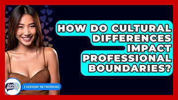 How Do Cultural Differences Impact Professional Boundaries? - Everyday-Networking