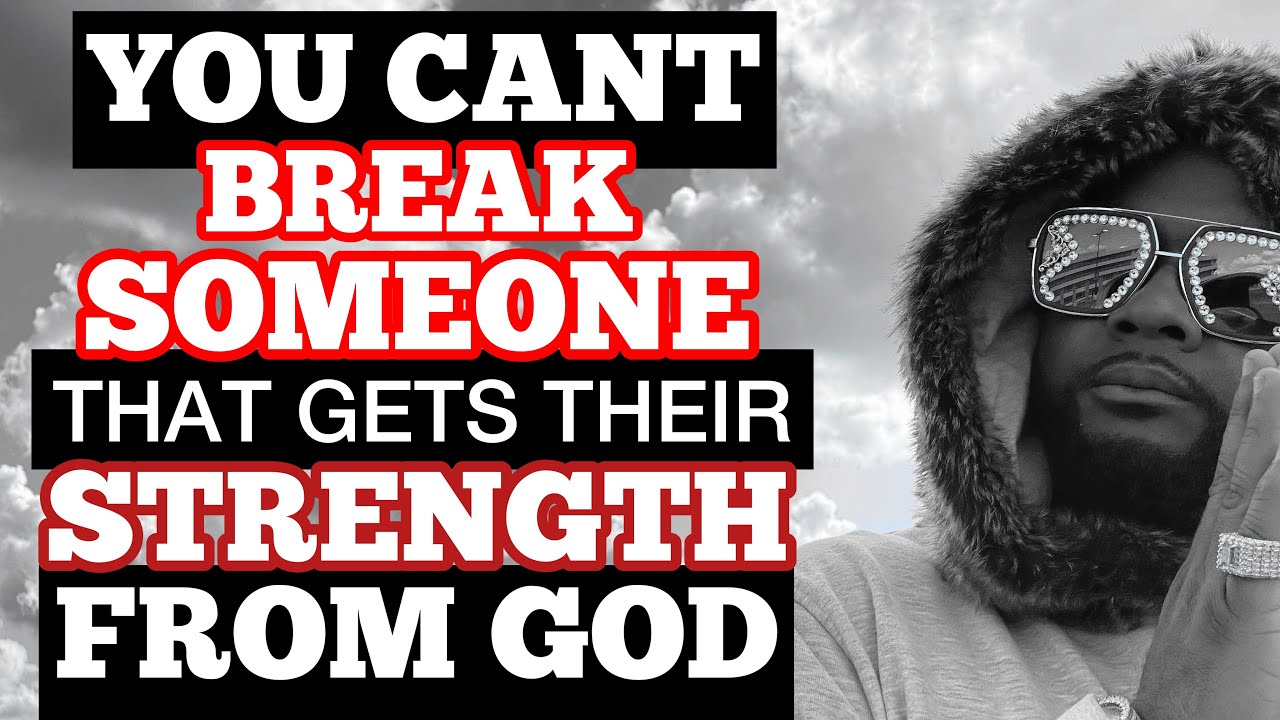 You Cant Break Someone That Gets Their Strength From God - YouTube