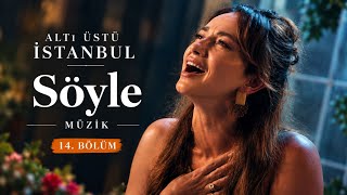 Altı Üstü İstanbul 14. Bölüm | Fahriye – Söyle 🎵 | Dizi Müziği