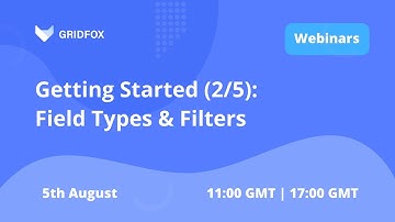 Getting Started with Gridfox: Field Types & Filters (Webinar Series 2/5) 🦊