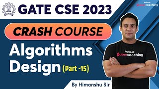 GATE CSE 2023 | Algorithms Design - Part-15 | Crash Course | GATE Computer Science | By Himanshu Sir