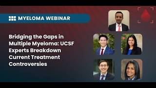 Bridging the Gaps in Multiple Myeloma: UCSF Experts Breakdown Current Treatment Controversies