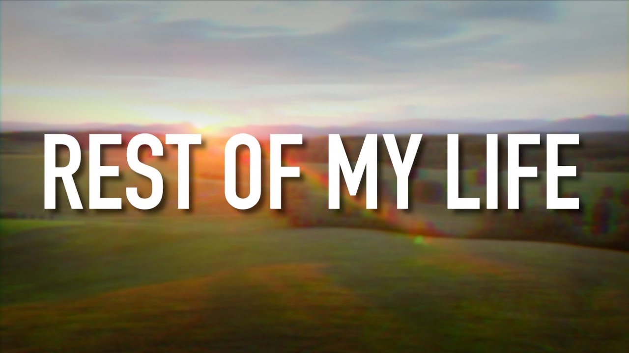 Rest of my live. Rest of my live