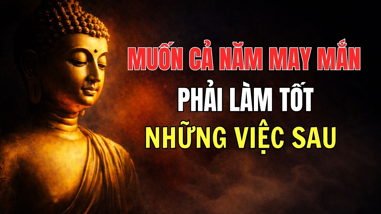 Cả Năm May Mắn Hay Không, Phụ Thuộc Vào Những Việc Sau Đây | Phật Pháp Về Nhân Quả Và Cách Đổi Vận