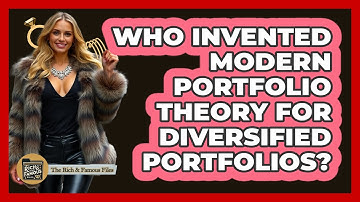 Who Invented Modern Portfolio Theory For Diversified Portfolios? - The Rich And Famous Files