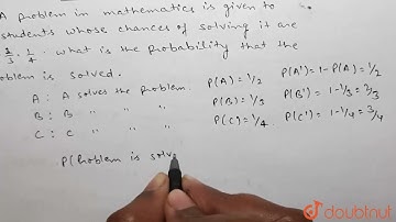 A problem in mathematics is given to 3 students whose chances of solving it are 1/2, 1/3, 1/4. W...