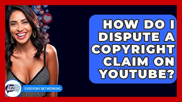 How Do I Dispute A Copyright Claim On YouTube? - Everyday-Networking