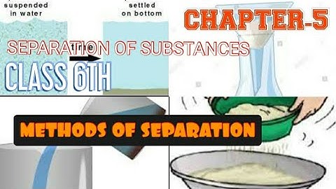 CHAPTER-5 (SEPARATION OF SUBSTANCES) CLASS 6TH NCERT {PART3} - METHODS OF SEPARATION