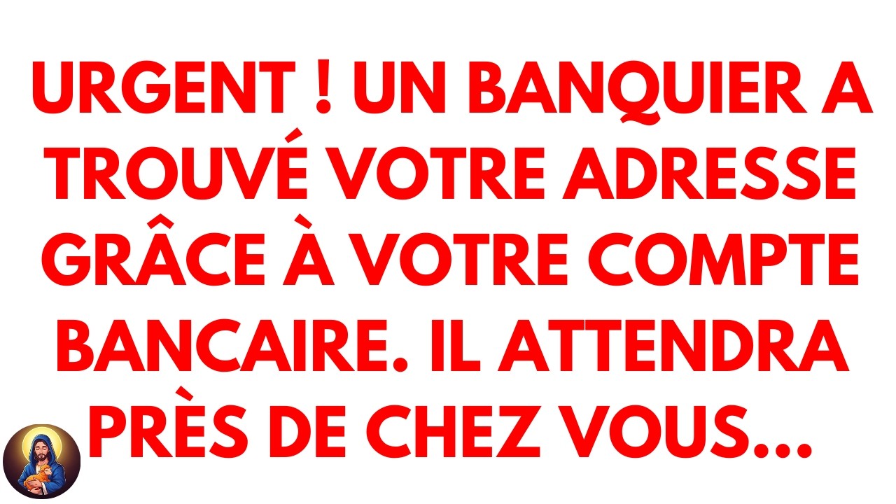 Urgent ! Un banquier a trouvé votre adresse grâce à votre compte bancaire. Il attendra près de chez.