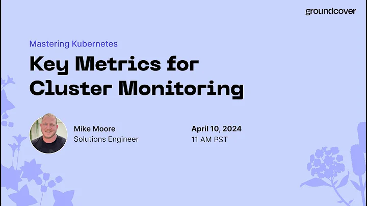 Master Class: Mastering Kubernetes - Key Metrics for Cluster Monitoring