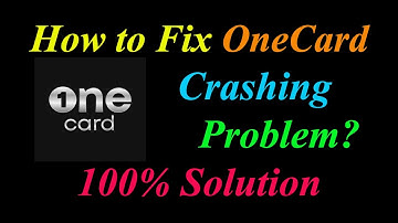 How to Fix OneCard App Keeps Crashing Problem Solutions Android & Ios - OneCard Crash Error