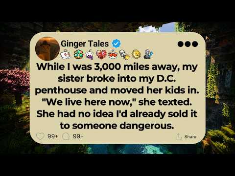 While I was 3,000 miles away, my sister broke into my D.C. penthouse and moved her kids in...
