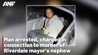 Man arrested, charged in connection to murder of Riverdale mayor’s nephew