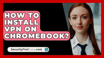 How To Install VPN On Chromebook? - SecurityFirstCorp.com