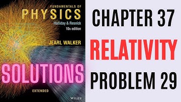 Halliday resnick chapter 37 problem 29 solution | Fundamentals of physics 10e solutions