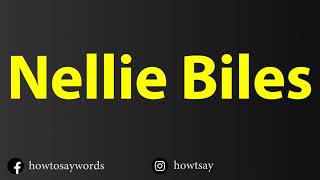 How To Pronounce Nellie Biles