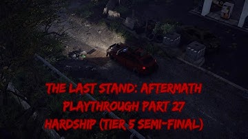 The Last Stand: Aftermath Playthrough Part 27 Semi-final