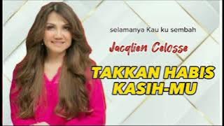 TAKKAN HABIS KASIH-MU/Jacqlien Celosse