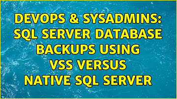 DevOps & SysAdmins: SQL Server Database Backups using VSS versus native SQL Server (2 Solutions!!)
