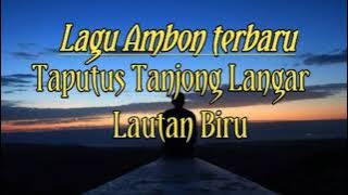 Lagu Ambon Terbaru || Taputus Tanjong Langgar Lautan Biru