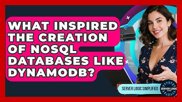What Inspired The Creation Of NoSQL Databases Like DynamoDB? - Server Logic Simplified